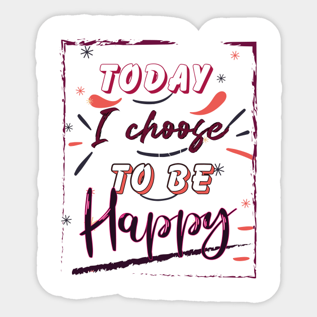 Today I choose to be Happy Sticker by Ultimate.design